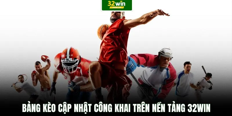 Bảng kèo cập nhật công khai trên nền tảng 32WIN