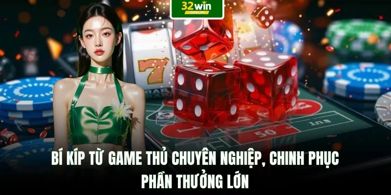 Bí kíp từ game thủ chuyên nghiệp, chinh phục phần thưởng lớn