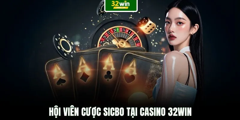 Hội viên cược Sicbo tại Casino 32WIN