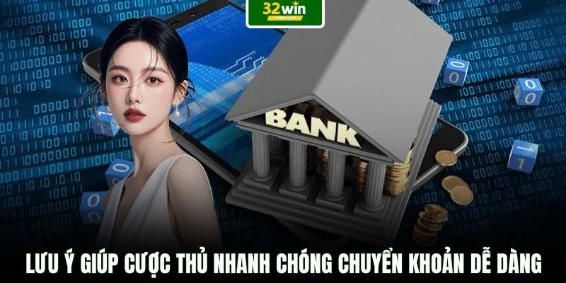 Lưu ý giúp cược thủ nhanh chóng chuyển khoản dễ dàng