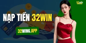 Nạp Tiền 32WIN - Các Bước Thanh Toán Nhanh Gọn & An Toàn