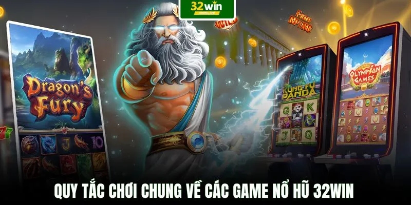 Quy tắc chơi chung về các game nổ hũ 32WIN