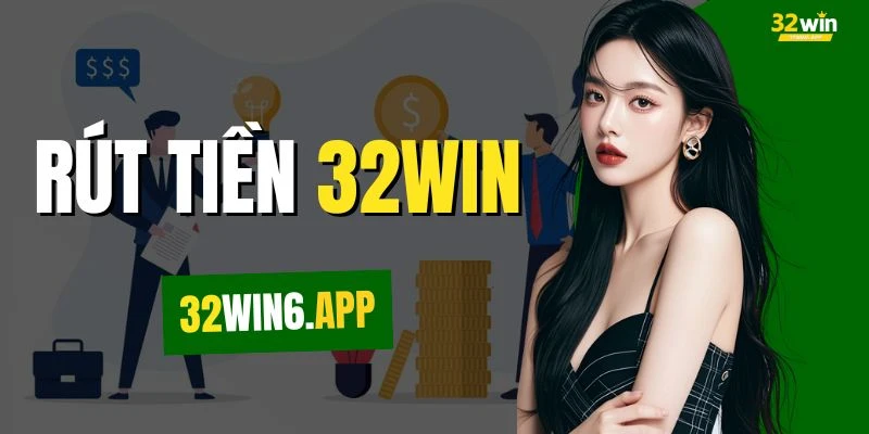 Rút Tiền 32WIN - Quy Trình Thao Tác 4 Bước Cực Đơn Giản