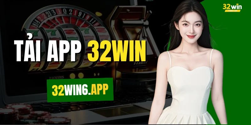 Tải App 32WIN Ngay - Chơi Game Thả Ga, Nhận Thưởng Liền Tay