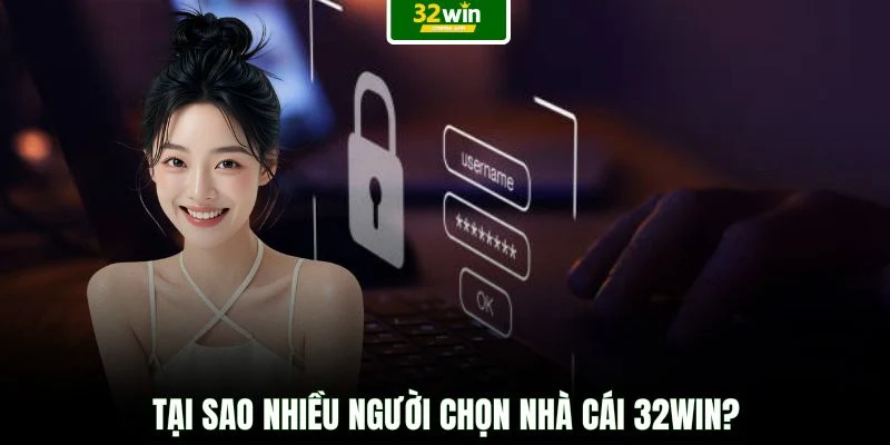 Tại sao nhiều người chọn nhà cái 32WIN